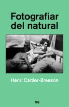 FOTOGRAFIAR DEL NATURAL | 9788425230561 | CARTIER-BRESSON, HENRI | Llibres Parcir | Llibreria Parcir | Llibreria online de Manresa | Comprar llibres en català i castellà online