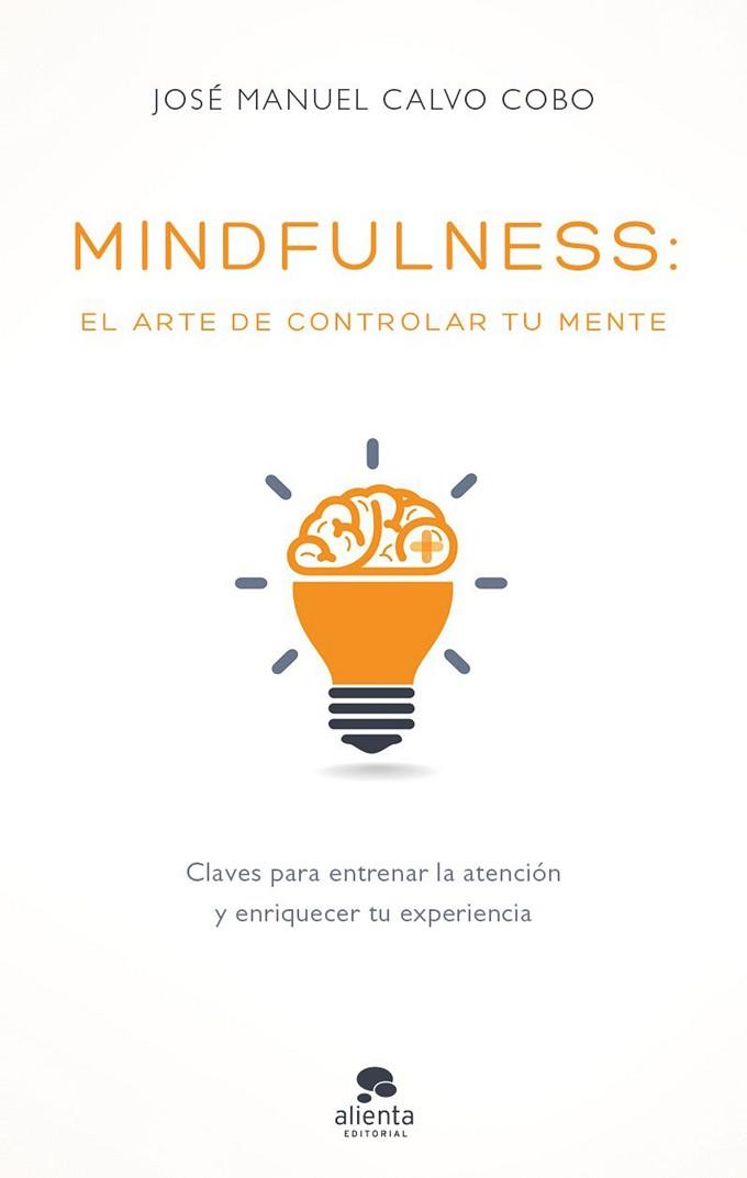 MINDFULNESS: EL ARTE DE CONTROLAR TU MENTE | 9788416928170 | JOSÉ MANUEL CALVO COBO | Llibres Parcir | Llibreria Parcir | Llibreria online de Manresa | Comprar llibres en català i castellà online