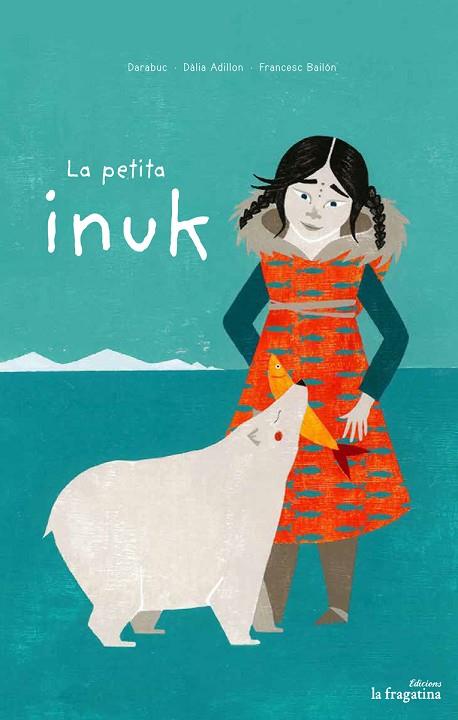 LA PETITA INUK | 9788416566778 | DARABUC / ADILLON DÀLIA | Llibres Parcir | Llibreria Parcir | Llibreria online de Manresa | Comprar llibres en català i castellà online