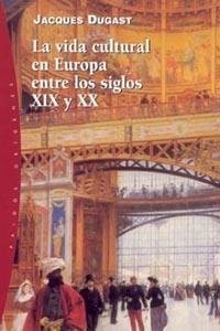 LA VIDA CULTURAL EUROPA SIGLOS XIX XX | 9788449314278 | DUGAST | Llibres Parcir | Llibreria Parcir | Llibreria online de Manresa | Comprar llibres en català i castellà online