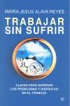 TRABAJAR SIN SUFRIR bolsillo | 9788499700212 | ALAVA REYES MARIA JESUS | Llibres Parcir | Llibreria Parcir | Llibreria online de Manresa | Comprar llibres en català i castellà online