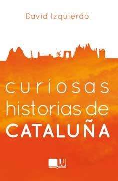 CURIOSAS HISTORIAS DE CATALUÑA | 9788416279395 | IZQUIERDO SALAS, DAVID | Llibres Parcir | Llibreria Parcir | Llibreria online de Manresa | Comprar llibres en català i castellà online