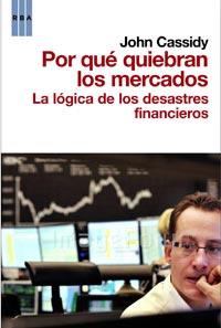 POR QUE QUIEBRAN LOS MERCADOS La logica desastres financier | 9788498678208 | CASSIDY JOHN | Llibres Parcir | Llibreria Parcir | Llibreria online de Manresa | Comprar llibres en català i castellà online