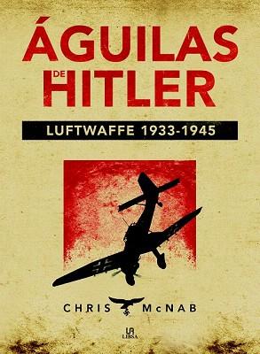 ÁGUILAS DE HITLER. LUFTWAFFE 1933-1945 | 9788466231053 | MCNAB, CHRIS | Llibres Parcir | Librería Parcir | Librería online de Manresa | Comprar libros en catalán y castellano online