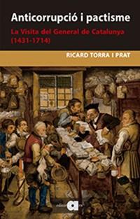 ANTICORRUPCIÓ I PACTISME. LA VISITA DEL GENERAL DE CATALUNYA (1431-1714) | 9788416260935 | TORRA I PRAT, RICARD | Llibres Parcir | Llibreria Parcir | Llibreria online de Manresa | Comprar llibres en català i castellà online