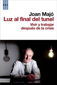 LUZ AL FINAL DEL TUNEL vivir y trabajar despues de la crisi | 9788498679069 | JOAN MAJO | Llibres Parcir | Llibreria Parcir | Llibreria online de Manresa | Comprar llibres en català i castellà online