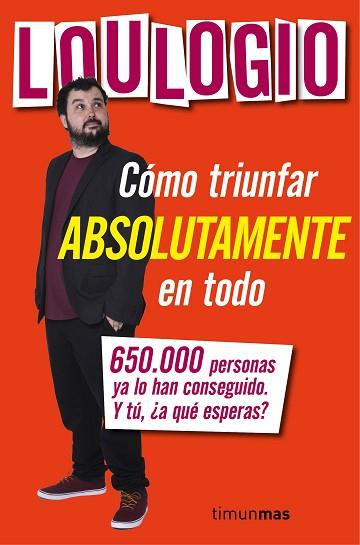 CÓMO TRIUNFAR ABSOLUTAMENTE EN TODO | 9788445003053 | LOULOGIO | Llibres Parcir | Llibreria Parcir | Llibreria online de Manresa | Comprar llibres en català i castellà online