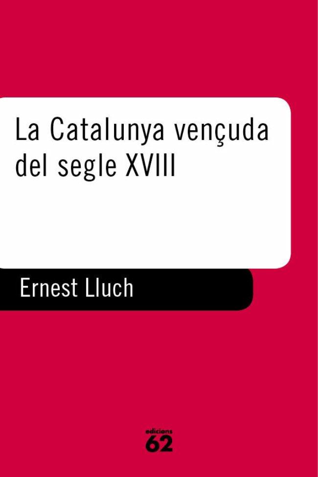 LA CATALUNYA VENÇUDA DEL SEGLE XVIII | 978841693890 | LLUCH MARTÍN, ERNEST | Llibres Parcir | Llibreria Parcir | Llibreria online de Manresa | Comprar llibres en català i castellà online