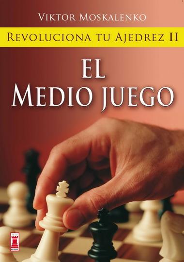 REVOLUCIONA TU AJEDREZ II. EL MEDIO JUEGO | 9788499170855 | MOSKALENKO, VIKTOR | Llibres Parcir | Llibreria Parcir | Llibreria online de Manresa | Comprar llibres en català i castellà online