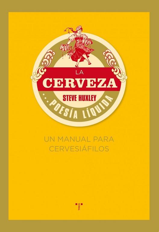 LA CERVEZA... POESÍA LÍQUIDA. UN MANUAL PARA CERVESIÁFILOS | 9788497045926 | HUXLEY, STEVE | Llibres Parcir | Llibreria Parcir | Llibreria online de Manresa | Comprar llibres en català i castellà online