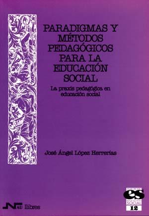 PARADIGMAS Y METODOS PEDAGOGICOS PARA LA EDUCACION SOCIAL | 9788476426050 | LOPEZ HERRERIAS | Llibres Parcir | Llibreria Parcir | Llibreria online de Manresa | Comprar llibres en català i castellà online