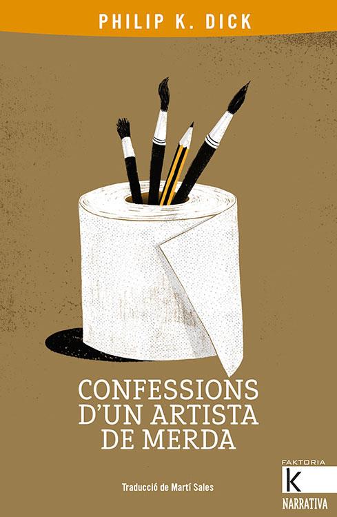 CONFESSIONS D'UN ARTISTA DE MERDA | 9788416804801 | DICK, PHILIP K. | Llibres Parcir | Llibreria Parcir | Llibreria online de Manresa | Comprar llibres en català i castellà online