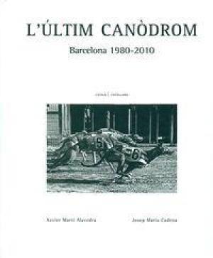 L' ULTIM CANODROM, BARCELONA (1980-2010) | 9788416171057 | MARTI, XAVIER : CADENA, JOSEP M. | Llibres Parcir | Llibreria Parcir | Llibreria online de Manresa | Comprar llibres en català i castellà online