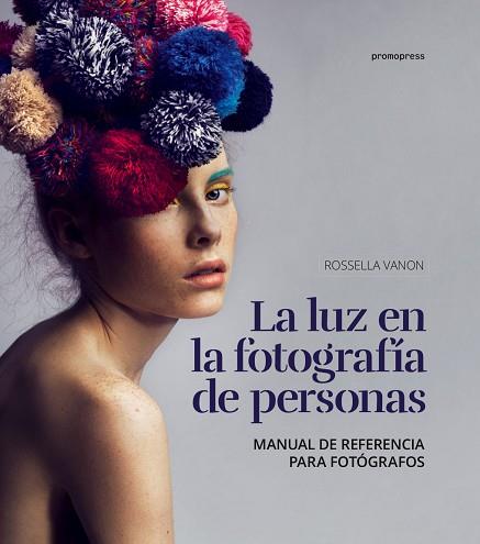 LA LUZ EN LA FOTOGRAFIA DE PERSONAS | 9788416851195 | VANON, ROSSELLA | Llibres Parcir | Llibreria Parcir | Llibreria online de Manresa | Comprar llibres en català i castellà online