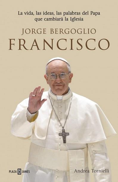 JORGE BERGOGLIO, FRANCISCO | 9788401346798 | TORNIELLI,ANDREA | Llibres Parcir | Librería Parcir | Librería online de Manresa | Comprar libros en catalán y castellano online