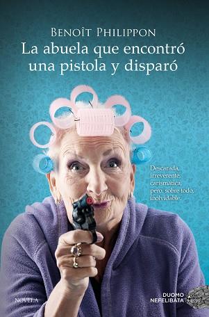 LA ABUELA QUE ENCONTRÓ UNA PISTOLA Y DISPARÓ | 9788419521996 | PHILIPPON, BENOÎT | Llibres Parcir | Llibreria Parcir | Llibreria online de Manresa | Comprar llibres en català i castellà online