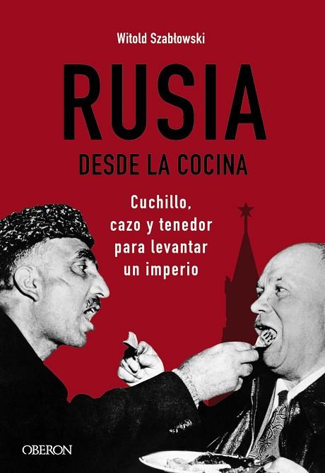 RUSIA DESDE LA COCINA. CUCHILLO, CAZO Y TENEDOR PARA LEVANTAR UN IMPERIO | 9788441545847 | SZABLOWSKI, WITOLD | Llibres Parcir | Llibreria Parcir | Llibreria online de Manresa | Comprar llibres en català i castellà online