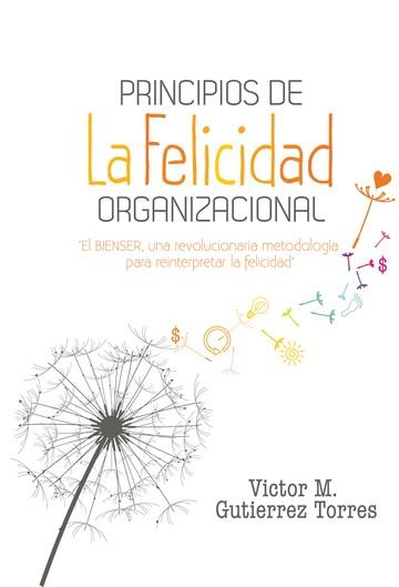 PRINCIPIOS DE LA FELICIDAD ORGANIZACIONAL | PODI97327 | GUTIERREZ  VÍCTOR M. | Llibres Parcir | Llibreria Parcir | Llibreria online de Manresa | Comprar llibres en català i castellà online