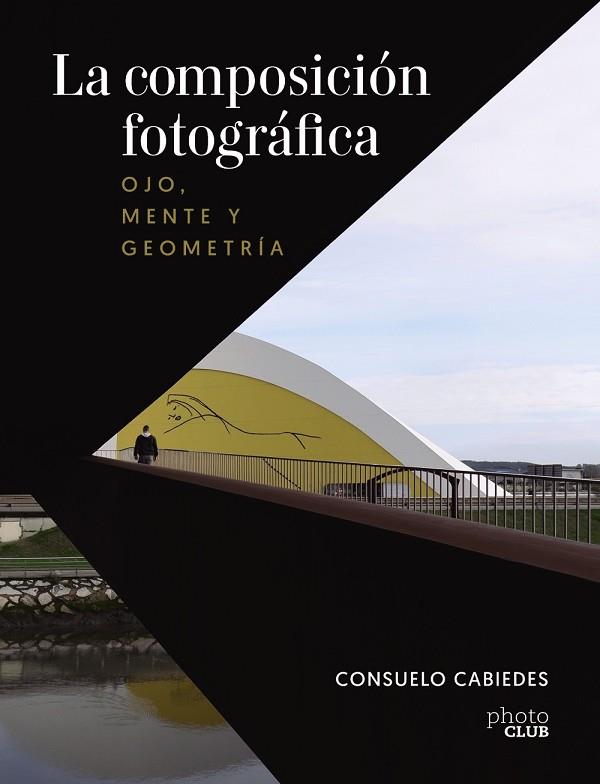 LA COMPOSICIÓN FOTOGRÁFICA. OJO, MENTE Y GEOMETRÍA | 9788441545366 | CABIEDES, CONSUELO | Llibres Parcir | Llibreria Parcir | Llibreria online de Manresa | Comprar llibres en català i castellà online