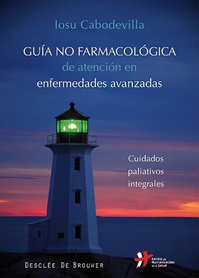 GUÍA NO FARMACOLÓGICA DE ATENCIÓN EN ENFERMEDADES AVANZADAS | 9788433027016 | CABODEVILLA ERASO, IOSU | Llibres Parcir | Llibreria Parcir | Llibreria online de Manresa | Comprar llibres en català i castellà online