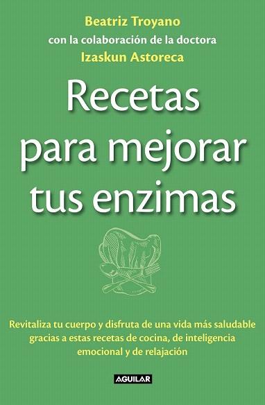 RECETAS PARA MEJORAR TUS ENZIMAS | 9788403013834 | TROYANO DIAZ, BEATRIZ/ASTORECA NAVERAN, IZASKUN | Llibres Parcir | Llibreria Parcir | Llibreria online de Manresa | Comprar llibres en català i castellà online