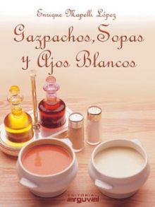 GAZPACHOS SOPAS Y AJOS BLANCOS | 9788495948700 | MAPELLI | Llibres Parcir | Librería Parcir | Librería online de Manresa | Comprar libros en catalán y castellano online