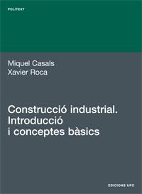 CONSTRUCCIO INDUSTRIAL, INTRODUCCIO I CONCEPTES BASICS | 9788483016817 | CASALS MIQUEL | Llibres Parcir | Llibreria Parcir | Llibreria online de Manresa | Comprar llibres en català i castellà online