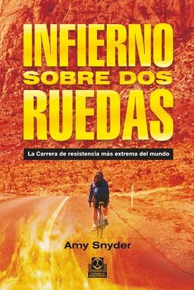 INFIERNO SOBRE DOS RUEDAS. LA CARRERA DE RESISTENCIA MÁS EXTREMA DEL MUNDO | 9788499101880 | SNYDER, AMY | Llibres Parcir | Llibreria Parcir | Llibreria online de Manresa | Comprar llibres en català i castellà online