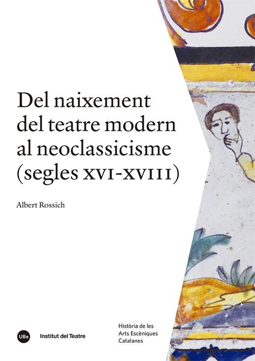 DEL NAIXEMENT DEL TEATRE MODERN AL NEOCLASSICISME (SEGLES XVI-XVIII) | 9788491689850 | ROSSICH I ESTRAGÓ, ALBERT | Llibres Parcir | Llibreria Parcir | Llibreria online de Manresa | Comprar llibres en català i castellà online