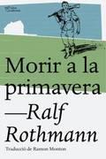 MORIR A LA PRIMAVERA | 9788494508554 | ROTHMAN, RALF | Llibres Parcir | Llibreria Parcir | Llibreria online de Manresa | Comprar llibres en català i castellà online