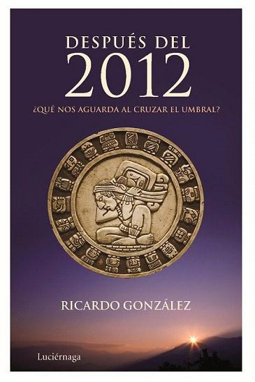 DESPUES DEL 2012 | 9788492545261 | GONZALEZ RICARDO | Llibres Parcir | Llibreria Parcir | Llibreria online de Manresa | Comprar llibres en català i castellà online