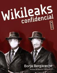 WIKILEAKS CONFIDENCIAL | 9788441530218 | BORJA BERGARECHE | Llibres Parcir | Llibreria Parcir | Llibreria online de Manresa | Comprar llibres en català i castellà online