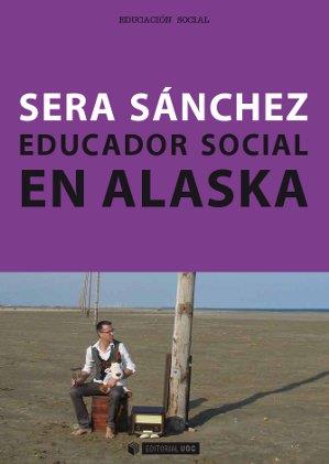 EDUCADOR SOCIAL EN ALASKA | 9788490640333 | SÁNCHEZ RODRÍGUEZ, SERAFÍN | Llibres Parcir | Llibreria Parcir | Llibreria online de Manresa | Comprar llibres en català i castellà online