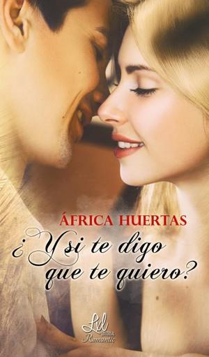 ¿Y SI TE DIGO QUE TE QUIERO? | PODI111792 | HUERTAS  ÁFRICA | Llibres Parcir | Llibreria Parcir | Llibreria online de Manresa | Comprar llibres en català i castellà online