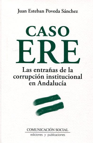 CASO ERE. LAS ENTRAÑAS DE LA CORRUPCIÓN INSTITUCIONAL EN ANDALUCÍA | 9788415544982 | POVEDA SÁNCHEZ, JUAN ESTEBAN | Llibres Parcir | Llibreria Parcir | Llibreria online de Manresa | Comprar llibres en català i castellà online