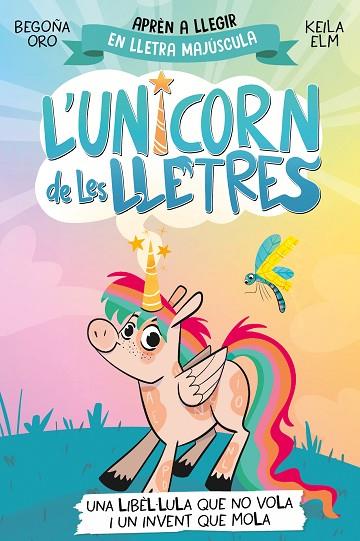 L'UNICORN DE LES LLETRES 1 - UNA LIBÈL·LULA QUE NO VOLA I UN INVENT QUE MOLA | 9788448868970 | ORO, BEGOÑA | Llibres Parcir | Llibreria Parcir | Llibreria online de Manresa | Comprar llibres en català i castellà online