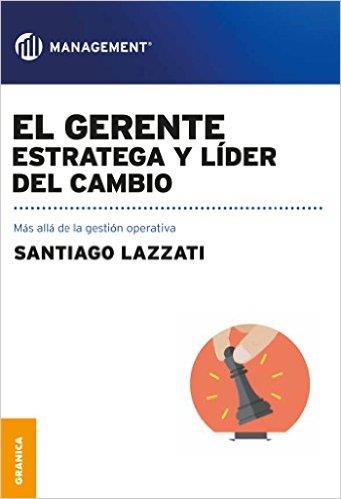 EL GERENTE: ESTRATEGIA Y LIDER DEL CAMBIO | 9789506418755 | LAZZATI, SANTIAGO | Llibres Parcir | Llibreria Parcir | Llibreria online de Manresa | Comprar llibres en català i castellà online