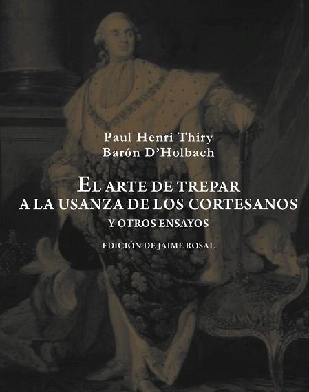 EL ARTE DE TREPAR A LA USANZA DE LOS CORTESANOS Y OTROS ENSAYOS | 9788492607976 | HOLBACH, PAUL HENRI DIETRICH, BARON D' | Llibres Parcir | Llibreria Parcir | Llibreria online de Manresa | Comprar llibres en català i castellà online