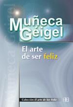 EL ARTE DE SER FELIZ | 9788489897656 | GEIGEL MUÐECA | Llibres Parcir | Llibreria Parcir | Llibreria online de Manresa | Comprar llibres en català i castellà online