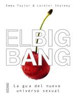 EL BIG BANG LA GUIA DEL NUEVO UNIVERSO SEXUAL | 9788449418303 | TAYLOR EMMA SHARKEY LORELEI | Llibres Parcir | Llibreria Parcir | Llibreria online de Manresa | Comprar llibres en català i castellà online