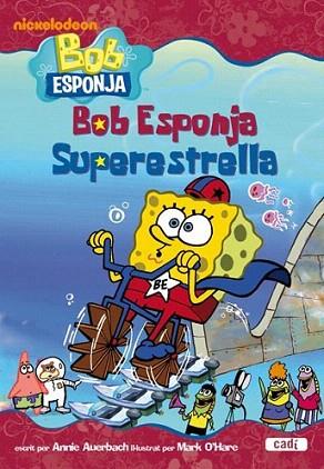 BOB ESPONJA SUPERESTRELLA rustega a part 6 anys | 9788447460830 | ANNIE AUERBACH IL MARK O HARE | Llibres Parcir | Librería Parcir | Librería online de Manresa | Comprar libros en catalán y castellano online