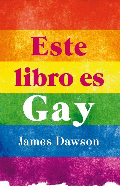 ESTE LIBRO ES GAY | 9788496886407 | DAWSON, JAMES | Llibres Parcir | Llibreria Parcir | Llibreria online de Manresa | Comprar llibres en català i castellà online