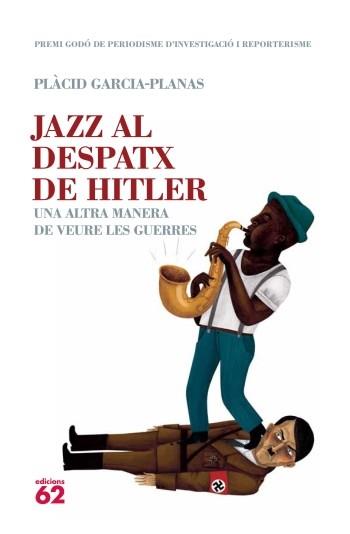 JAZZ AL DESPATX DE HITLER una altra manera de veure guerres | 9788429767049 | PLACID GARCIA PLANAS | Llibres Parcir | Llibreria Parcir | Llibreria online de Manresa | Comprar llibres en català i castellà online