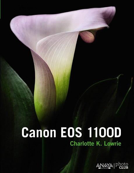 CANON EOS 1100D | 9788441534346 | LOWRIE, CHARLOTTE K. | Llibres Parcir | Llibreria Parcir | Llibreria online de Manresa | Comprar llibres en català i castellà online