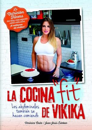 NUTRICIÓN FITNESS. LA COCINA FIT DE VIKIKA | 9788416002320 | COSTA DEVESA, VERÓNICA / ESTEBAN PERAL, JUAN JESÚS | Llibres Parcir | Llibreria Parcir | Llibreria online de Manresa | Comprar llibres en català i castellà online