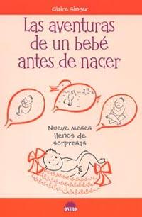 LAS AVENTURAS DE UN BEBE ANTES DE NACER | 9788497541596 | CLAIRE SINGER | Llibres Parcir | Librería Parcir | Librería online de Manresa | Comprar libros en catalán y castellano online