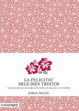 LA FELICITAT DELS DIES TRISTOS | 9788415097945 | BUCAY, JORGE | Llibres Parcir | Llibreria Parcir | Llibreria online de Manresa | Comprar llibres en català i castellà online