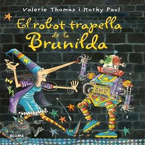 BRUIXA BRUNILDA. EL ROBOT TRAPELLA DE LA BRUNILDA | 9788498018158 | THOMAS, VALERIE/PAUL, KORKY | Llibres Parcir | Llibreria Parcir | Llibreria online de Manresa | Comprar llibres en català i castellà online