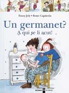 UN GERMANET ? A QUI SE LI ACUT ! | 9788424626518 | FANNY JOLY ROSER CAPDEVILA | Llibres Parcir | Llibreria Parcir | Llibreria online de Manresa | Comprar llibres en català i castellà online