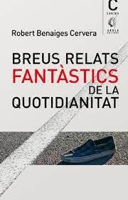 BREUS RELATS FANTÀSTICS DE LA QUOTIDIANITAT | 9788412663747 | ROBERT BENAGES CERVERA | Llibres Parcir | Llibreria Parcir | Llibreria online de Manresa | Comprar llibres en català i castellà online